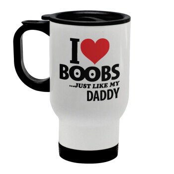 I Love boobs ...just like my daddy, Κούπα ταξιδιού ανοξείδωτη με καπάκι, διπλού τοιχώματος (θερμό) λευκή 450ml