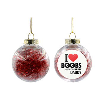 I Love boobs ...just like my daddy, Χριστουγεννιάτικη μπάλα δένδρου διάφανη με κόκκινο γέμισμα 8cm