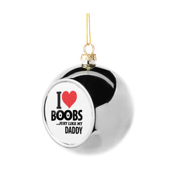 I Love boobs ...just like my daddy, Silver 8cm Christmas tree ball ornament