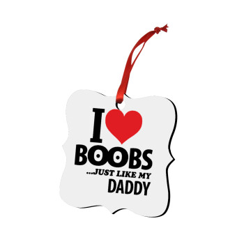 I Love boobs ...just like my daddy, Χριστουγεννιάτικο στολίδι polygon ξύλινο 7.5cm
