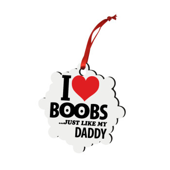 I Love boobs ...just like my daddy, Χριστουγεννιάτικο στολίδι snowflake ξύλινο 7.5cm