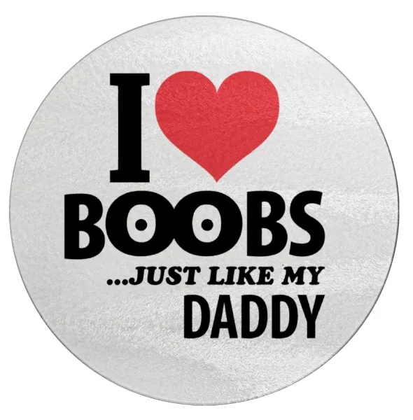 I Love boobs ...just like my daddy — 1