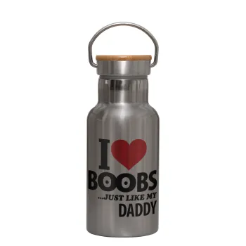 I Love boobs ...just like my daddy, Stainless steel metallic thermos flask, silver with a bamboo lid, double-walled, 350ml.