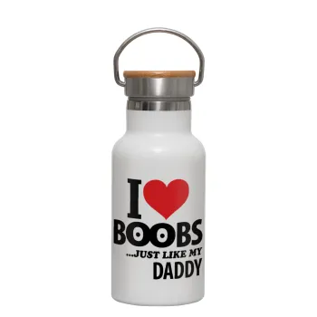 I Love boobs ...just like my daddy, Metallic thermos (Stainless steel) White with wooden lid (bamboo), double-walled, 350ml