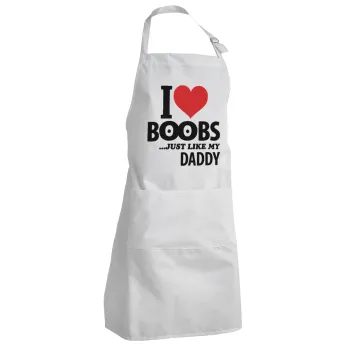 I Love boobs ...just like my daddy, Ποδιά Σεφ Ολόσωμη Ενήλικων (με ρυθμιστικά και 2 τσέπες)