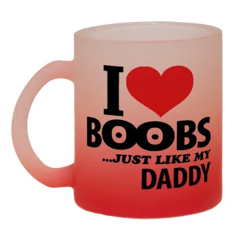 I Love boobs ...just like my daddy, Κούπα γυάλινη δίχρωμη με βάση το κόκκινο ματ, 330ml
