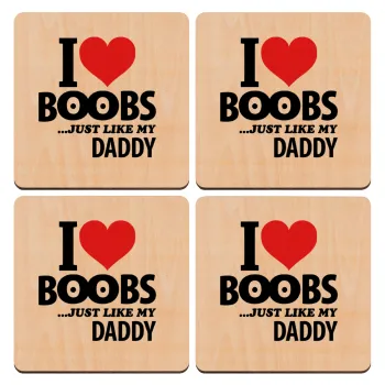 I Love boobs ...just like my daddy, ΣΕΤ x4 Σουβέρ ξύλινα τετράγωνα plywood (9cm)