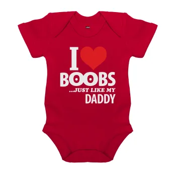 I Love boobs ...just like my daddy, Βρεφικό φορμάκι μωρού, ΚΟΚΚΙΝΟ, 100% Organic Cotton, κοντομάνικο
