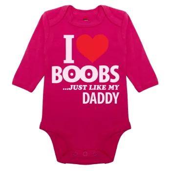 I Love boobs ...just like my daddy, Μακρυμάνικο βρεφικό φορμάκι, 0-18 μηνών, ΡΟΖ, 100% Organic Cotton