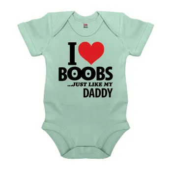 I Love boobs ...just like my daddy, Βρεφικό φορμάκι μωρού, 0-18 μηνών, mint (Μέντα), 100% Organic Cotton, κοντομάνικο