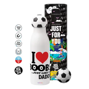 I Love boobs ...just like my daddy, Μπάλα ποδοσφαίρου μεταλλικό παγούρι θερμός, διπλού τοιχώματος, 550ml