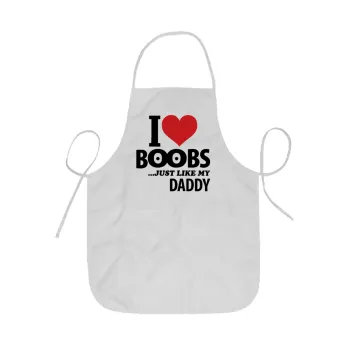 I Love boobs ...just like my daddy, Ποδιά Σεφ ολόσωμη κοντή  Παιδική (44x62cm)