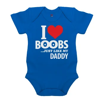 I Love boobs ...just like my daddy, Βρεφικό φορμάκι μωρού, Μπλε Κοβαλτίου, 100% Organic Cotton, κοντομάνικο