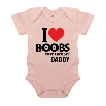 I Love boobs ...just like my daddy, Βρεφικό φορμάκι μωρού, 0-18 μηνών, ΡΟΖ POWDER, 100% Organic Cotton, κοντομάνικο