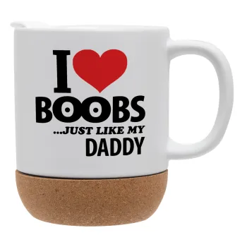 I Love boobs ...just like my daddy, Ceramic coffee mug Cork (MAT), 330ml