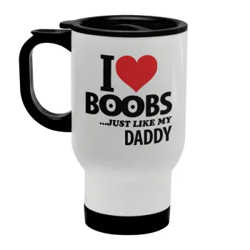 I Love boobs ...just like my daddy, Κούπα ταξιδιού ανοξείδωτη με καπάκι, διπλού τοιχώματος (θερμό) λευκή 450ml