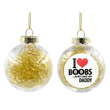 I Love boobs ...just like my daddy, Στολίδι Χριστουγεννιάτικη μπάλα δένδρου διάφανη με χρυσό γέμισμα 8cm