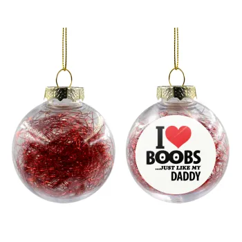 I Love boobs ...just like my daddy, Στολίδι Χριστουγεννιάτικη μπάλα δένδρου διάφανη με κόκκινο γέμισμα 8cm