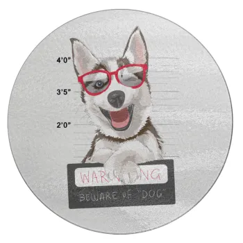 Warning, beware of Dog, Επιφάνεια κοπής γυάλινη στρογγυλή (30cm)