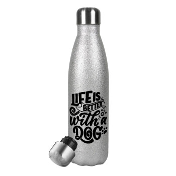 Life is better with a DOG, Μεταλλικό παγούρι θερμός Glitter Aσημένιο (Stainless steel), διπλού τοιχώματος, 500ml