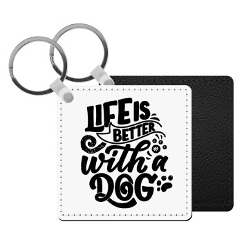 Life is better with a DOG, Μπρελόκ Δερματίνη, τετράγωνο ΜΑΥΡΟ (5x5cm)