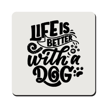 Life is better with a DOG, Τετράγωνο μαγνητάκι ξύλινο 9x9cm