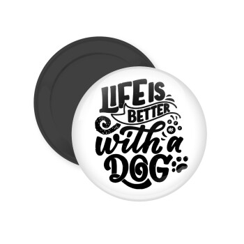 Life is better with a DOG, Μαγνητάκι ψυγείου στρογγυλό διάστασης 5cm