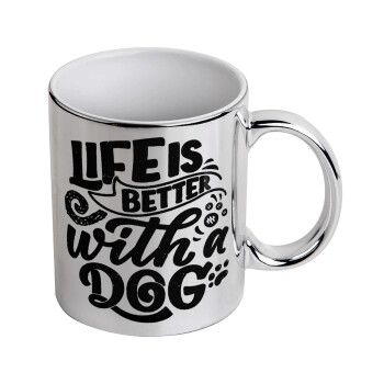 Life is better with a DOG, Mug ceramic, silver mirror, 330ml