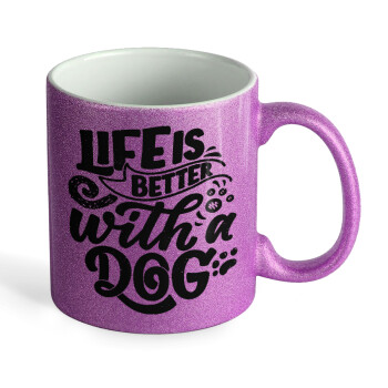 Life is better with a DOG, 