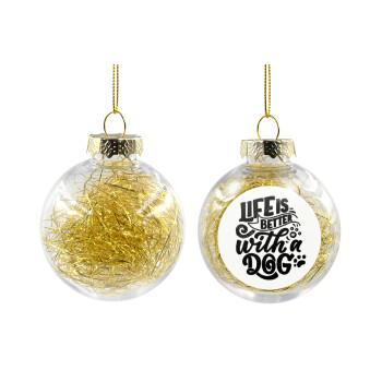 Life is better with a DOG, Χριστουγεννιάτικη μπάλα δένδρου διάφανη με χρυσό γέμισμα 8cm