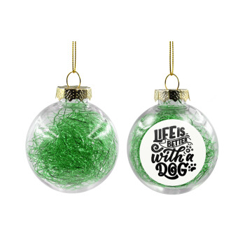 Life is better with a DOG, Χριστουγεννιάτικη μπάλα δένδρου διάφανη με πράσινο γέμισμα 8cm