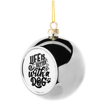 Life is better with a DOG, Χριστουγεννιάτικη μπάλα δένδρου Ασημένια 8cm
