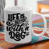  Life is better with a DOG