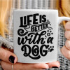   Life is better with a DOG