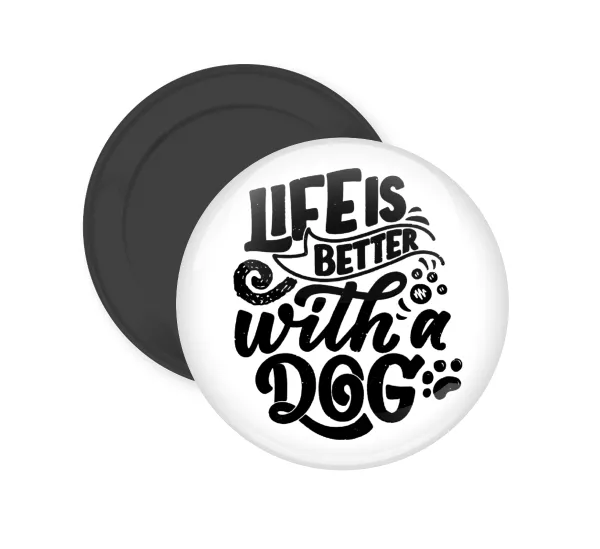 Life is better with a DOG — Round fridge magnet, 5cm