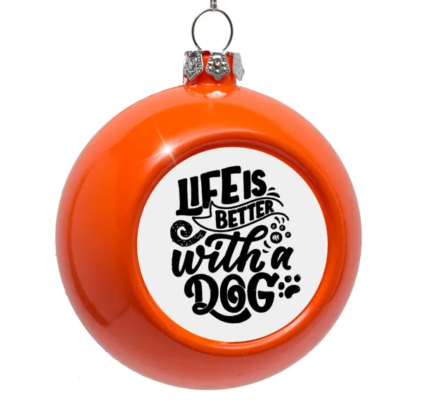 Life is better with a DOG — Orange Christmas tree ornament bauble 8cm