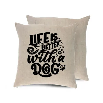 Life is better with a DOG, Μαξιλάρι καναπέ ΛΙΝΟ 40x40cm περιέχεται το  γέμισμα