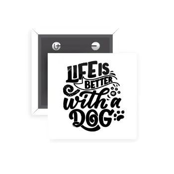 Life is better with a DOG, Κονκάρδα παραμάνα τετράγωνη 5x5cm