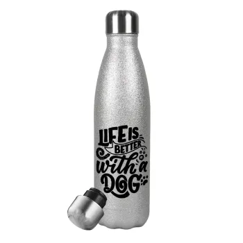 Life is better with a DOG, Metallic Glitter Silver Thermos Flask (Stainless steel), double-walled, 500ml