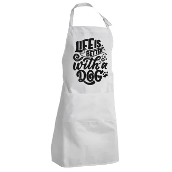 Life is better with a DOG, Adult Chef Apron (with sliders and 2 pockets)