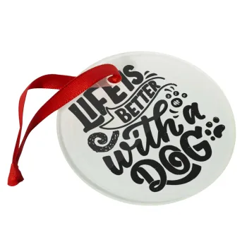 Life is better with a DOG, Christmas ornament glass 9cm