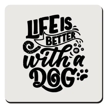 Life is better with a DOG, Τετράγωνο μαγνητάκι ξύλινο 9x9cm