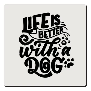 Life is better with a DOG, Τετράγωνο μαγνητάκι ξύλινο 6x6cm