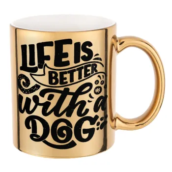 Life is better with a DOG, Mug ceramic, gold mirror, 330ml