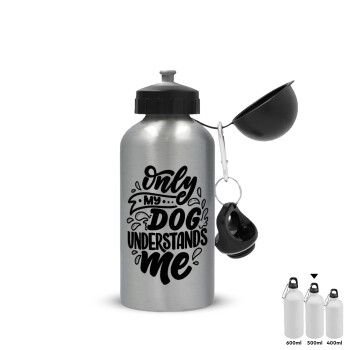 Only my DOG, understands me, Metallic water jug, Silver, aluminum 500ml