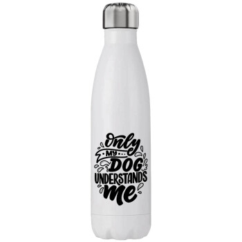 Only my DOG, understands me, Stainless steel, double-walled, 750ml