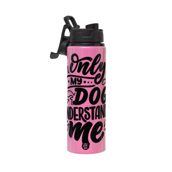 Only my DOG, understands me, Metallic water bottle with safety lid, 850ml aluminum