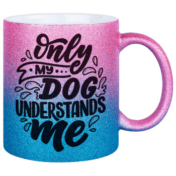 Only my DOG, understands me, Κούπα Χρυσή/Μπλε Glitter, κεραμική, 330ml