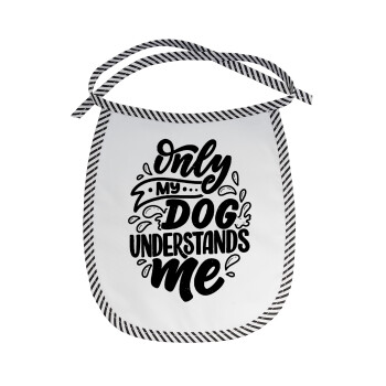 Only my DOG, understands me, Σαλιάρα μωρού αλέκιαστη με κορδόνι Μαύρη
