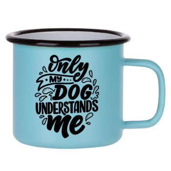 Only my DOG, understands me, Κούπα Μεταλλική εμαγιέ ΜΑΤ σιέλ 360ml